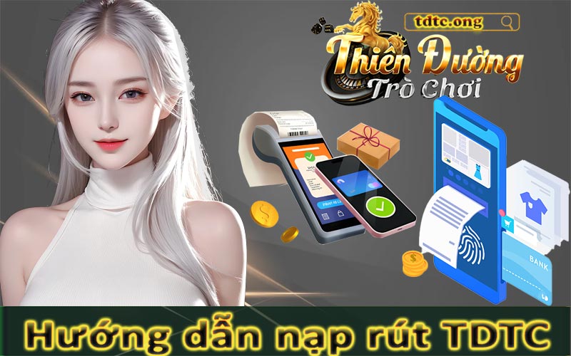 Hướng dẫn Nạp rút TDTC bảo mật và nhanh chóng