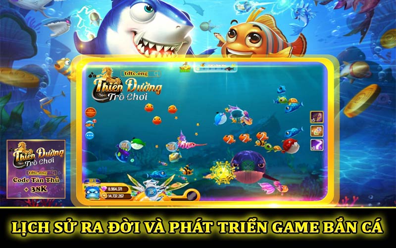 Lịch sử ra đời và phát triển game bắn cá online