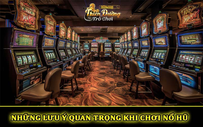 Những lưu ý quan trọng trong khi chơi nổ hũ