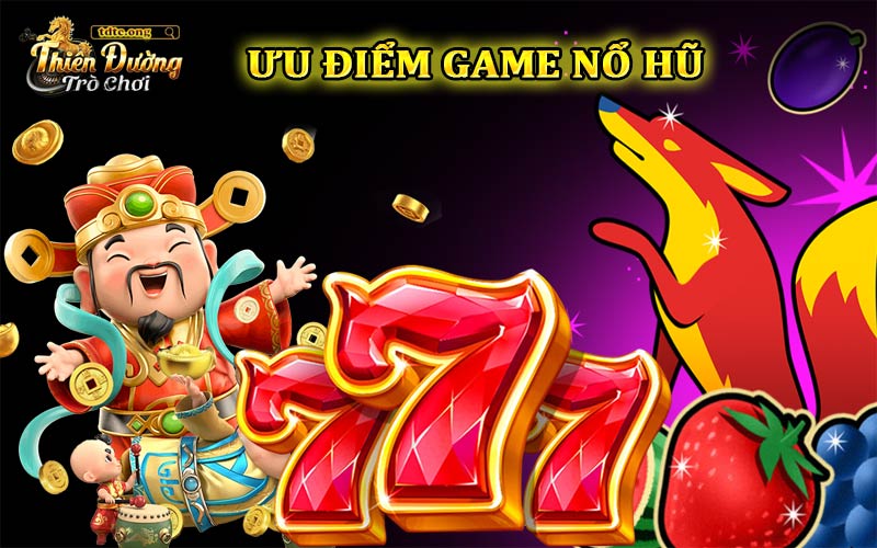 Ưu điểm của game nổ hũ tặng code đổi thưởng