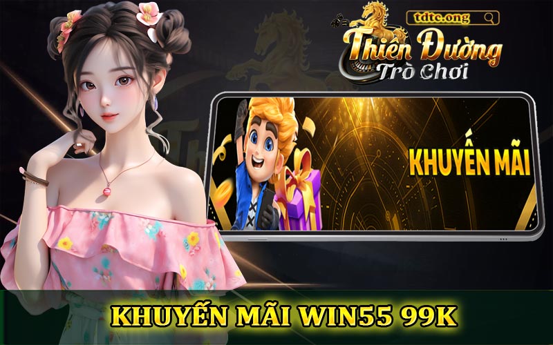 Win55 99K - Tiêu chí trải nghiệm cổng game cá cược số 1 Châu Á