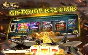 Giftcode B52 Club - Khuyến mãi ngập tràn, trải nghiệm bao la