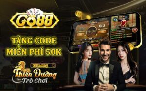 Go88 tặng 50K - Chi tiết về khuyến mãi trải nghiệm cổng game