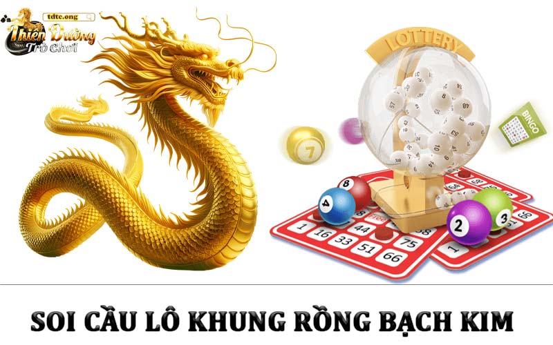 Soi cầu lô khung Rồng Bạch Kim